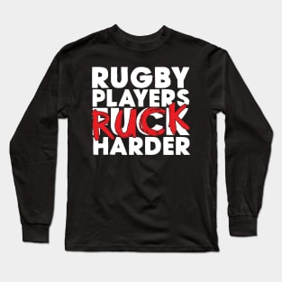 Rugby Players Ruck Harder Long Sleeve T-Shirt